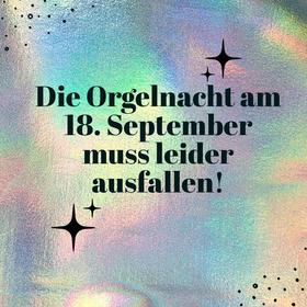 Die Orgelnacht am 18. September muss leider ausfallen!