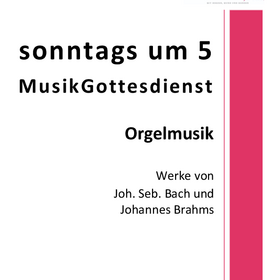 Sonntag, 15. Nov. 2026 - 17 Uhr sonntags um 5, MusikGottesdienst Orgelmusik mit Werken von Joh. Seb. Bach und Johannes Brahms Marcus Prieser - Orgel Prädikantin Christina Kretschmer